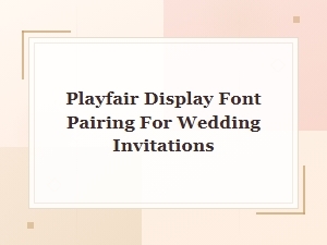 Playfair Display Font Pairing Ideas for Wedding Invitations
