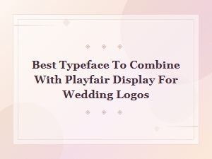 Best Font Pairings with Playfair Display for Wedding Logos