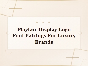 Playfair Display Logo Pairings for Luxury Brands