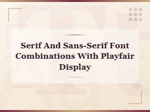 Playfair Display Font Pairings: Best Serif and Sans-Serif Combinations for Logos