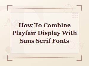 Best Sans Serif Fonts to Pair with Playfair Display
