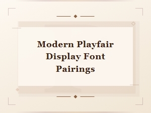 Modern Playfair Display Font Pairings