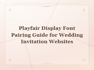 Playfair Display Font Pairing Guide for Wedding Invitation Websites