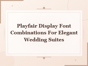Playfair Display Font Pairings for Elegant Wedding Suites