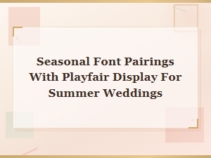 Summer Wedding Font Pairings with Playfair Display